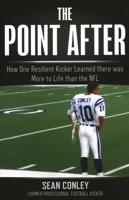 The Point After: How One Resilient Kicker Learned There Was More to Life Than the NFL 1493042769 Book Cover