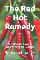 The Red Hot Remedy: The Ultimate Guide to Cayenne Pepper Benefits B0CWLSCCT3 Book Cover