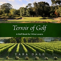 Terroir of Golf: A Golf Book for Wine Lovers 1876498854 Book Cover