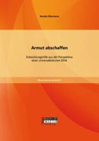 Armut Abschaffen. Entwicklungshilfe Aus Der Perspektive Einer Universalistischen Ethik 3956842952 Book Cover