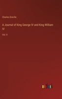 A Journal of King George IV and King William IV: Vol. II 3368807064 Book Cover