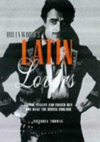 Hollywood's Latin Lovers: Latino, Italian and French Men Who Make the Screen Smolder 1883318416 Book Cover