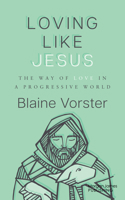 Loving Like Jesus: The Way of Love in a Progressive World 1636985491 Book Cover