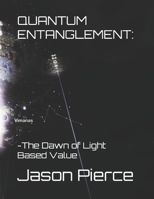 Quantum Entanglement:: — The Dawn of Light-Based Value (Book 1) (Quantum Entanglement: Light Evolution Saga) B0H7J22FN3 Book Cover