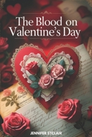 The Blood on Valentine’s Day: The Story of How Violence and Commerce Built the Holiday of Love B0DT3NVCDD Book Cover