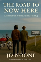 The Road to Now Here: From nowhere to now here 1036971325 Book Cover