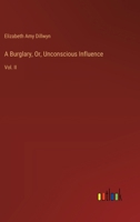 A Burglary, Or, Unconscious Influence: Vol. II 3385106087 Book Cover