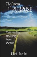 The Process of Purpose: Understanding the Journey to Your Purpose 1521076790 Book Cover