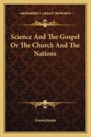 Science And The Gospel Or The Church And The Nations 1417972955 Book Cover