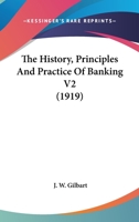 The History, Principles And Practice Of Banking V2 1164077325 Book Cover