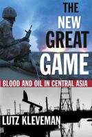 The New Great Game: Blood and Oil in Central Asia 0802141722 Book Cover
