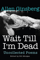 Wait Till I'm Dead: Poems Uncollected 0802126324 Book Cover