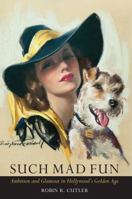 Such Mad Fun: Ambition and Glamour in Hollywood's Golden Age 0997482303 Book Cover