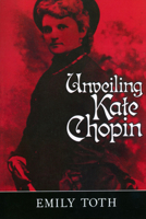 Unveiling Kate Chopin 1578061024 Book Cover