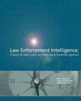 Law Enforcement Intelligence: A Guide for State, Local, and Tribal Law Enforcement Agencies (Second Edition) 1477694633 Book Cover