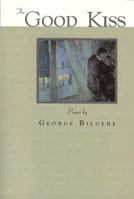 The Good Kiss: Poems (Akron Series in Poetry) 1884836933 Book Cover
