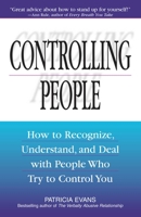 Controlling People: How to Recognize, Understand, and Deal With People Who Try to Control You 158062569X Book Cover