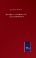 Beiträge zu einer kritischen Geschichte Trajans (German Edition) 3752512482 Book Cover