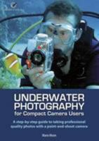 Underwater Photography for Compact Camera Users: A Step By-step Guide to Taking Professional Photos with a Point and Shoot Camera 0956641202 Book Cover
