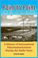 Point to Point: A History of International Telecommunications During the Radio Years 1787196275 Book Cover