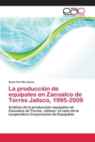 La producción de equipales en Zacoalco de Torres Jalisco, 1995-2009: Análisis de la producción equipales en Zacoalco de Torres, Jalisco: el caso de la ... Corporación de Equipales 365906307X Book Cover