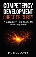 Competency Development: Curse or Cure?: A Capability-First Guide for HR Management (Vita Viri Organization & People) 1919268650 Book Cover