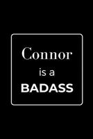 Connor is a BADASS: Funny Gag Personalized Notebook to Write In 1710566477 Book Cover