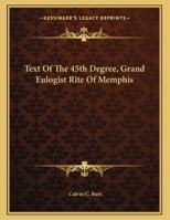 Text Of The 45th Degree, Grand Eulogist Rite Of Memphis 1163009776 Book Cover