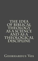 The Idea of Biblical Theology as a Science and as a Theological Discipline 1549953842 Book Cover