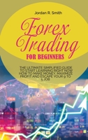 Forex Trading for Beginners: The Ultimate Simplified Guide to Start Learning Right Now How to Make Money, Maximize Profit and Escape Your 9 to 5 Job 1802511490 Book Cover