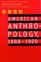 American Anthropology, 1888-1920: Papers from the "American Anthropologist" 0803280084 Book Cover