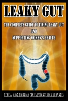 Leaky gut The Complete Guide to Fixing Leaky Gut and Supporting Women’s Health B0DRCXKP85 Book Cover