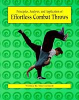 Principles, Analysis, and Application of Effortless Combat Throws 0865681767 Book Cover