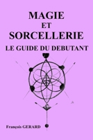 Magie et Sorcellerie, le guide du débutant B0C87F9GK1 Book Cover