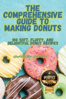 The Comprehensive Guide to Making Donuts 1836877560 Book Cover