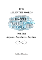 I'TS ALL IN THE WORDS POETRY Anyone - Anywhere - Anytime 144617445X Book Cover