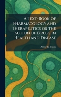 A Text-Book of Pharmacology and Therapeutics or the Action of Drugs in Health and Disease 1025331249 Book Cover