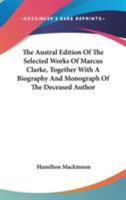 The Australian Edition of the Selected Works of Marcus Clarke, Together with a Biography and Monograph of the Deceased Author 1241162794 Book Cover