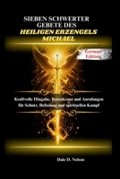 SIEBEN SCHWERTER GEBETE DES HEILIGEN ERZENGELS: Kraftvolle Hingabe, Rosenkranz und Anrufungen für Schutz, Befreiung und spirituellen Kampf (German Edition) B0FS7CPBW4 Book Cover