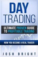 Day Trading: Ultimate Proven Guide to Profitable Trading: Now you become a Real Trader 1790384842 Book Cover