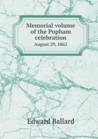 Memorial Volume of the Popham Celebration, August 29, 1862: Commemorative of the Planting of the Popham Colony On the Peninsula of Sabino, August 19, ... Pub. Under the Direction of the Rev. Edw 1275841430 Book Cover