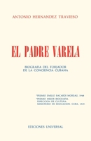 El Padre Varela: Biografia Del Forjador LA Conciencia Cabana (Coleccion Cuba Y Sus Jueces) 0897293479 Book Cover