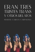 Eran tres tristes trans y otros relatos (Spanish Edition) B0F9PCSGK5 Book Cover