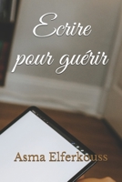 Ecrire pour guérir B09BM38NVX Book Cover