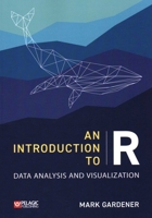 An Introduction to R: Data Analysis and Visualization 1784273384 Book Cover