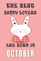 The best Bunny Lovers are born in October journal: A Journal Gift for Bunny Lovers, Lined Journal for a Funny Birthday Gift for Girls, 6*9 Lined Diary Notebook, Journal or Planner and Gift with 120 pa 1671269748 Book Cover