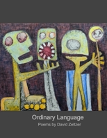 Ordinary Language: Poems by David Zeltzer 1716962013 Book Cover