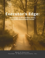 Executor's Edge: The Ultimate Guide to Probate, Duties, and Estate Administration Success 1300299762 Book Cover