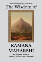 The Wisdom of Ramana Maharshi: Self-Inquiry, Stillness, and the Light of Pure Awareness (Advaita Vedanta Wisdom) B0FLP65969 Book Cover