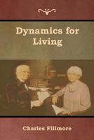 Dynamics for Living (Fillmore, Charles, Charles Fillmore Reference Library.) 1508784302 Book Cover